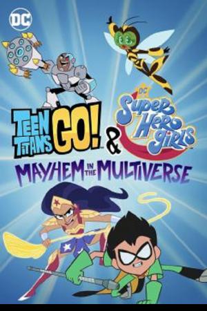 Teen Titans Go & DC Super Hero Girls Mayhem in the Multiverse (2022)